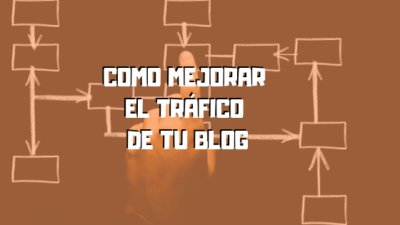 Como mejorar el trafico de tu blog